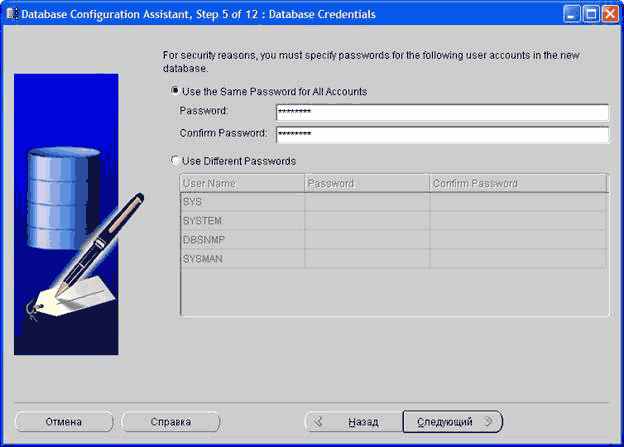 i; Database Configuration Assistant, Step 5 of 12: Database Credentials For security reasons, you must speciiy passwords for the following user accounts in the new database. Use the Same Password for All Accounts Password ”. Confirm Password r Use Di
