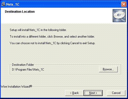 il Nets_1 C Destination Location Setup will install Nels_1 C in the following folder. To install into a different folder, click. Browse, and select another folder. You can choose not to install Nets_1 C by clicking Cancel to exit Setup. Destination Folder 